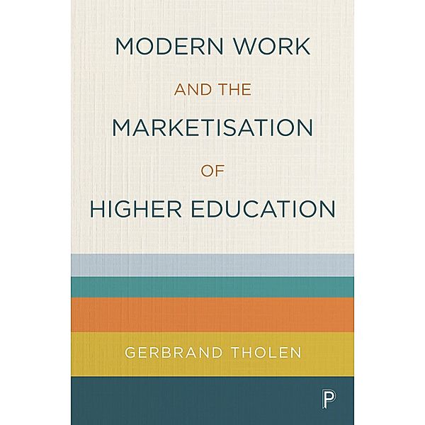 Modern Work and the Marketisation of Higher Education, Gerbrand Tholen