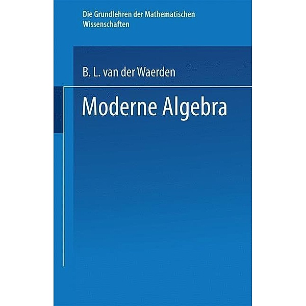 Moderne Algebra / Grundlehren der mathematischen Wissenschaften Bd.34, Bartel Leendert Waerden, Emil Artin, Emmy Noether