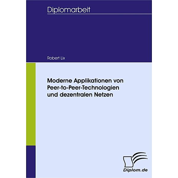 Moderne Applikationen von Peer-to-Peer-Technologien und dezentralen Netzen, Robert Lix