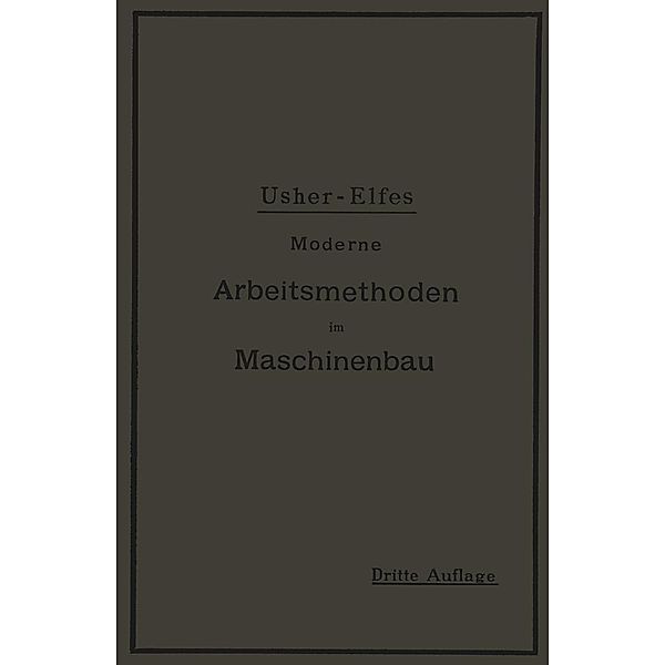 Moderne Arbeitsmethoden im Maschinenbau, John T. Usher, A. Elfes