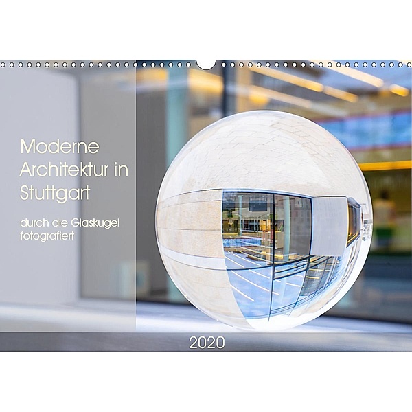 Moderne Architektur in Stuttgart durch die Glaskugel fotografiert (Wandkalender 2020 DIN A3 quer), Monika Scheurer