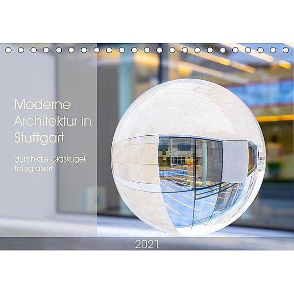 Moderne Architektur in Stuttgart durch die Glaskugel fotografiert (Tischkalender 2021 DIN A5 quer), Monika Scheurer