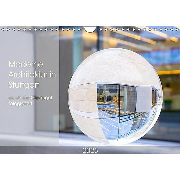 Moderne Architektur in Stuttgart durch die Glaskugel fotografiert (Wandkalender 2023 DIN A4 quer), Monika Scheurer
