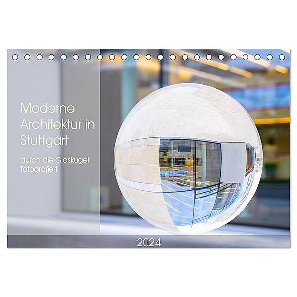 Moderne Architektur in Stuttgart durch die Glaskugel fotografiert (Tischkalender 2024 DIN A5 quer), CALVENDO Monatskalender, Monika Scheurer