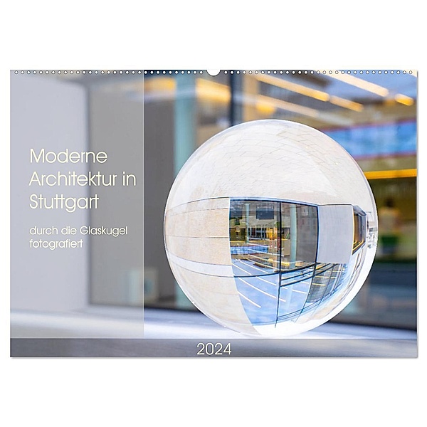 Moderne Architektur in Stuttgart durch die Glaskugel fotografiert (Wandkalender 2024 DIN A2 quer), CALVENDO Monatskalender, Monika Scheurer