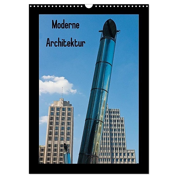 Moderne Architektur (Wandkalender 2024 DIN A3 hoch), CALVENDO Monatskalender, Dirk Grasse, Anneli Hegerfeld-Reckert, Leon Uppena, Michael Bücker