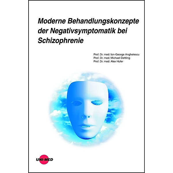 Moderne Behandlungskonzepte der Negativsymptomatik bei Schizophrenie / UNI-MED Science, Ion-George Anghelescu, Michael Dettling, Alex Hofer