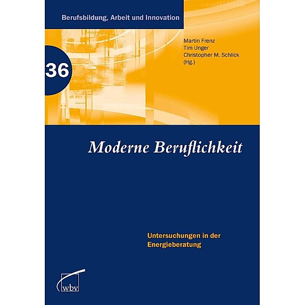 Moderne Beruflichkeit / Berufsbildung, Arbeit und Innovation Bd.36