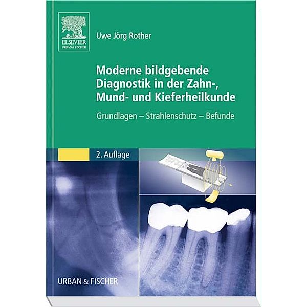 Moderne bildgebende Diagnostik in der Zahn-, Mund- und Kieferheilkunde, Uwe J. Rother