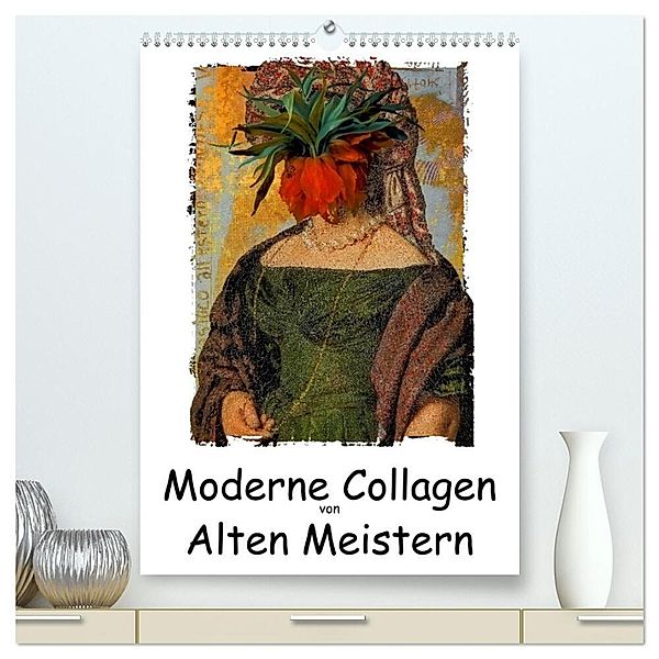 Moderne Collagen von Alten Meistern (hochwertiger Premium Wandkalender 2025 DIN A2 hoch), Kunstdruck in Hochglanz, Calvendo, Gabi Hampe