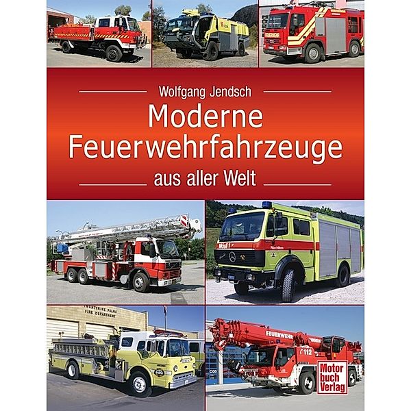Moderne Feuerwehrfahrzeuge aus aller Welt, Wolfgang Jendsch