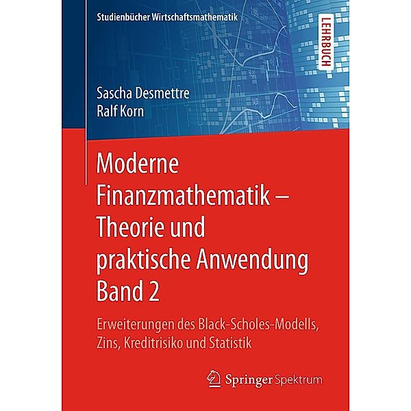 Moderne Finanzmathematik - Theorie und praktische Anwendung Band 2 / Studienbücher Wirtschaftsmathematik, Sascha Desmettre, Ralf Korn