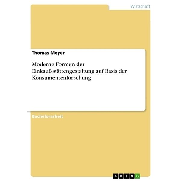 Moderne Formen der Einkaufsstättengestaltung auf Basis der Konsumentenforschung, Thomas Meyer