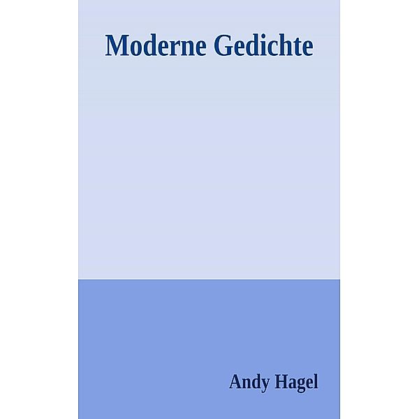 Moderne Gedichte, Andy Hagel