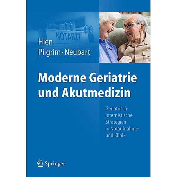 Moderne Geriatrie und Akutmedizin, Peter Hien, Ralf Roger Pilgrim, Rainer Neubart