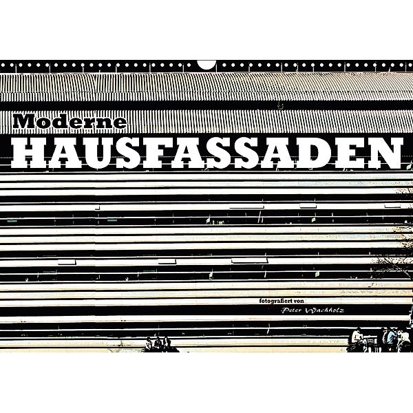 Moderne HAUSFASSADEN (Wandkalender 2018 DIN A3 quer), Peter Wachholz