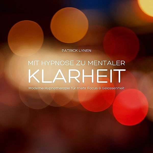 Moderne Hypnosetherapie - 1 - Mit Hypnose zu mentaler Klarheit, Patrick Lynen