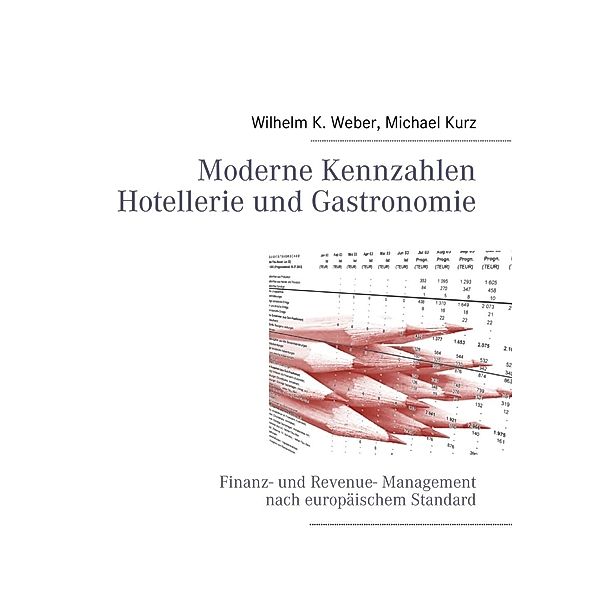 Moderne Kennzahlen für Hotellerie und Gastronomie, Wilhelm Konrad Weber, Michael Kurz