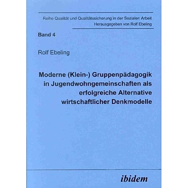Moderne (Klein-) Gruppenpädagogik in Jugendwohngemeinschaften als erfolgreiche Alternative wirtschaftlicher Denkmodelle, Rolf Ebeling