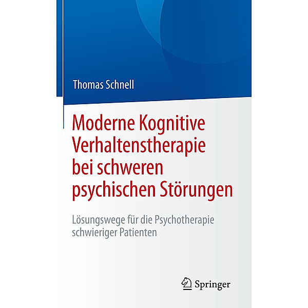 Moderne Kognitive Verhaltenstherapie bei schweren psychischen Störungen, Thomas Schnell