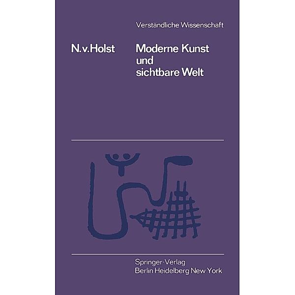 Moderne Kunst und Sichtbare Welt / Verständliche Wissenschaft Bd.65, Niels v. Holst