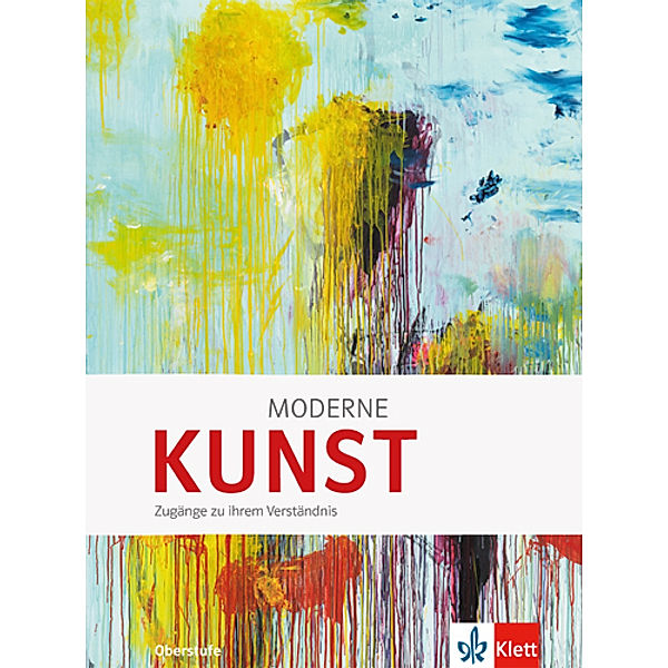 Moderne KUNST. Zugänge zu ihrem Verständnis