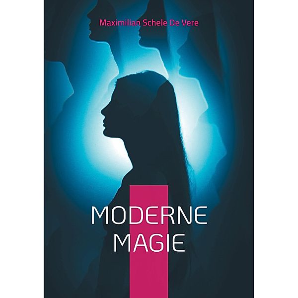 Moderne Magie / Die Blaue Edition Bd.14, Maximilian Schele de Vere