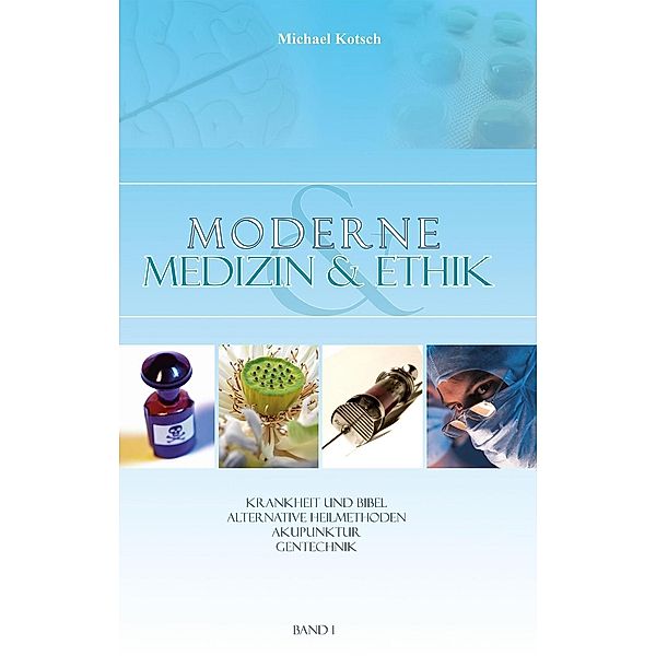 Moderne Medizin & Ethik - Band 1, Michael Kotsch