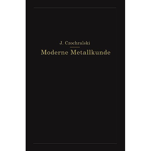 Moderne Metallkunde in Theorie und Praxis, J. Czochralski