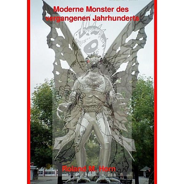 Moderne Monster des vergangenen Jahrhunderts, Roland M. Horn