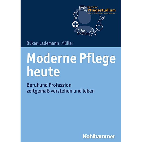 Moderne Pflege heute, Christa Büker, Julia Lademann, Klaus Müller