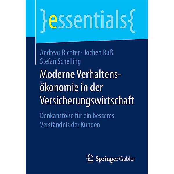 Moderne Verhaltensökonomie in der Versicherungswirtschaft / essentials, Andreas Richter, Jochen Russ, Stefan Schelling