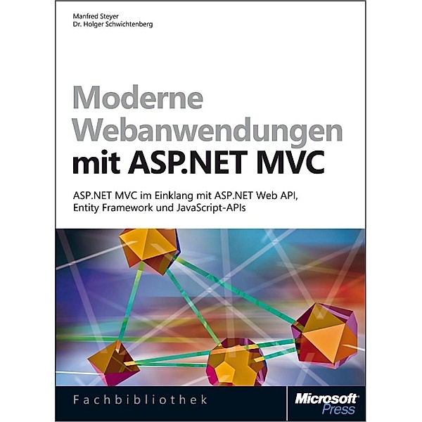 Moderne Webanwendungen mit ASP.NET MVC - ASP.NET MVC im Einklang mit ASP.NET Web API, Entity Framework und JavaScript-APIs, Manfred Steyer, Holger Dr. Schwichtenberg