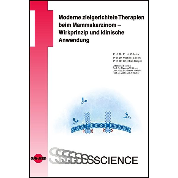 Moderne zielgerichtete Therapien beim Mammakarzinom - Wirkprinzip und klinische Anwendung / UNI-MED Science, Ernst Kubista, Michael Seifert, Christian Singer