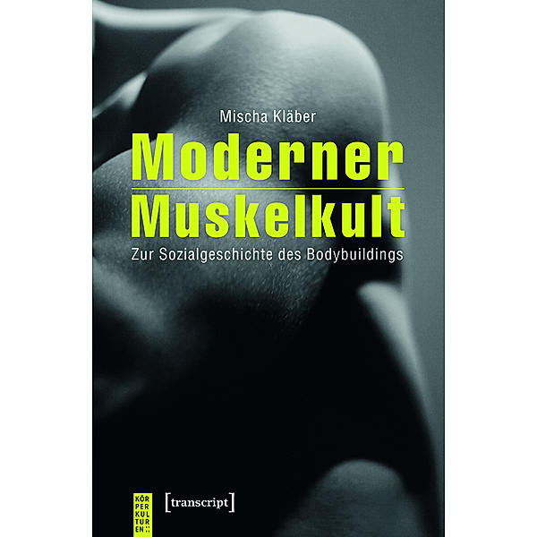 Moderner Muskelkult / KörperKulturen, Mischa Kläber