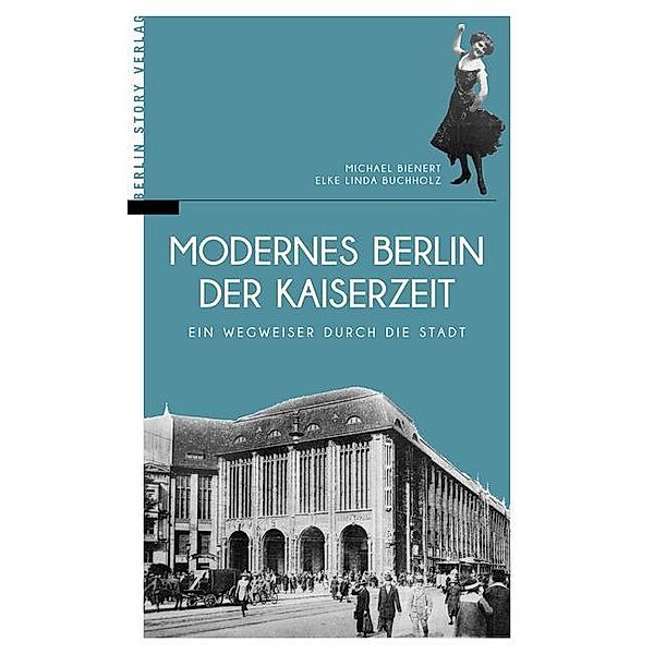 Modernes Berlin der Kaiserzeit, Michael Bienert, Elke L. Buchholz