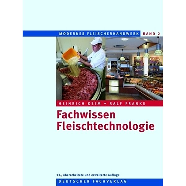 Modernes Fleischerhandwerk: Bd.2 Fachwissen Fleischtechnologie, Heinrich Keim