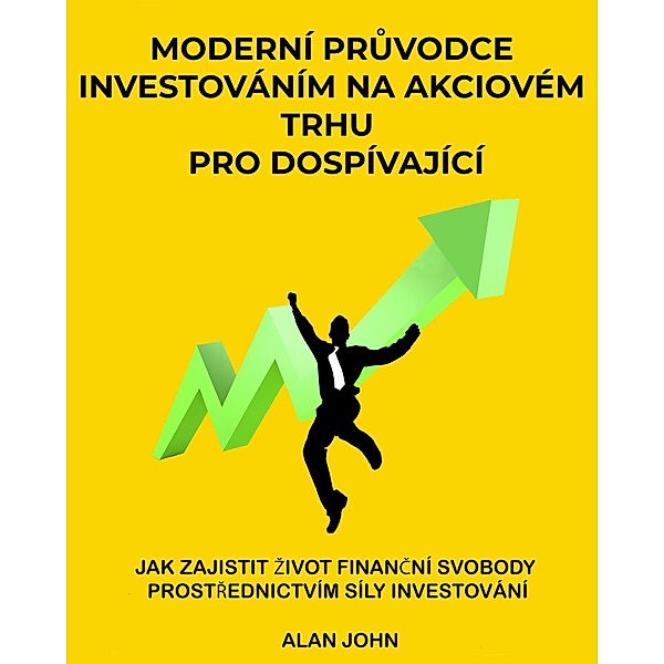 Moderní pruvodce investováním na akciovém trhu pro dospívající / Aude Publishing, Alan John