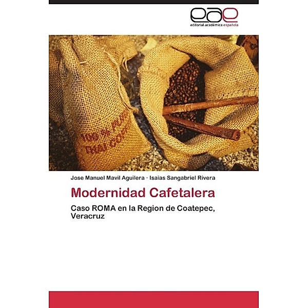 MODERNIDAD CAFETALERA, JOSE MANUEL MAVIL AGUILERA, Isaias Sangabriel Rivera