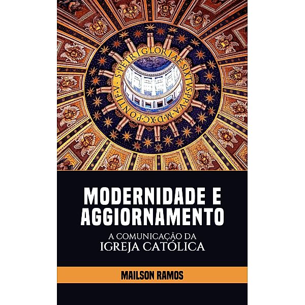 Modernidade e Aggiornamento - A Comunicação da Igreja Católica, Mailson Ramos