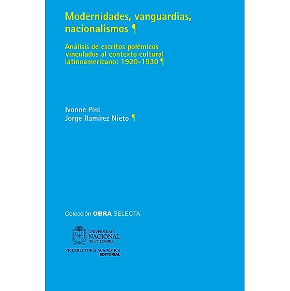 Modernidades, vanguardias, nacionalismos: análisis de escritos polémicos vinculados al contexto cultural latinoamericano, 1920-1930, Ivonne Pini, Jorge Ramírez Nieto