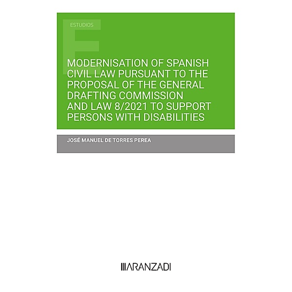 Modernisation of Spanish Civil Law pursuant to the Proposal of the General Drafting Commission and Law 8/2021 to support persons with disabilities / Estudios, José Manuel de Torres Perea