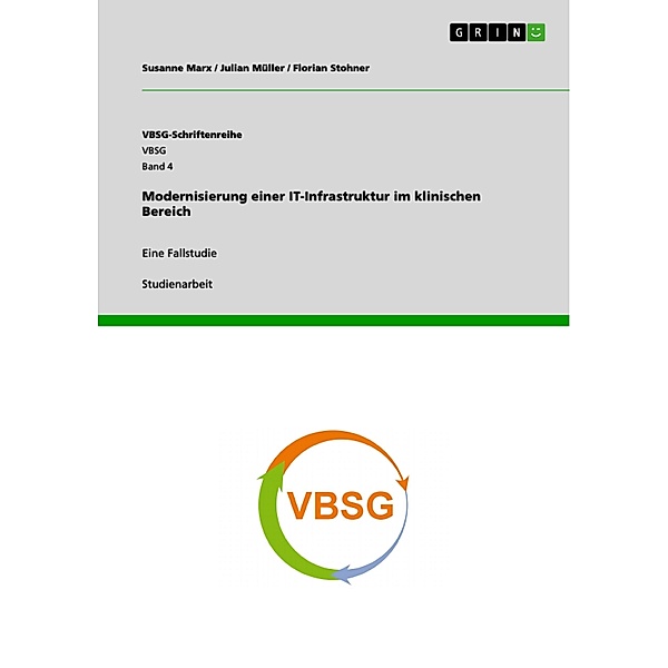 Modernisierung einer IT-Infrastruktur im klinischen Bereich / VBSG-Schriftenreihe Bd.Band 4, Susanne Marx, Julian Müller, Florian Stohner