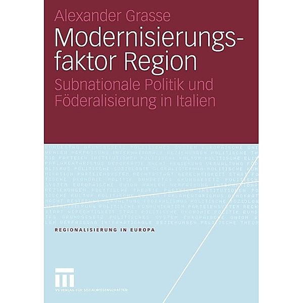 Modernisierungsfaktor Region / Regionalisierung in Europa Bd.5, Alexander Grasse