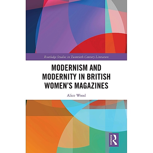 Modernism and Modernity in British Women's Magazines, Alice Wood