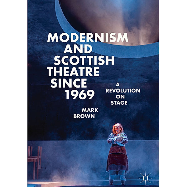 Modernism and Scottish Theatre since 1969, Mark Brown