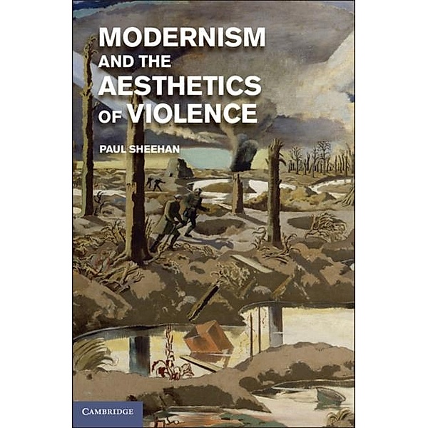 Modernism and the Aesthetics of Violence, Paul Sheehan