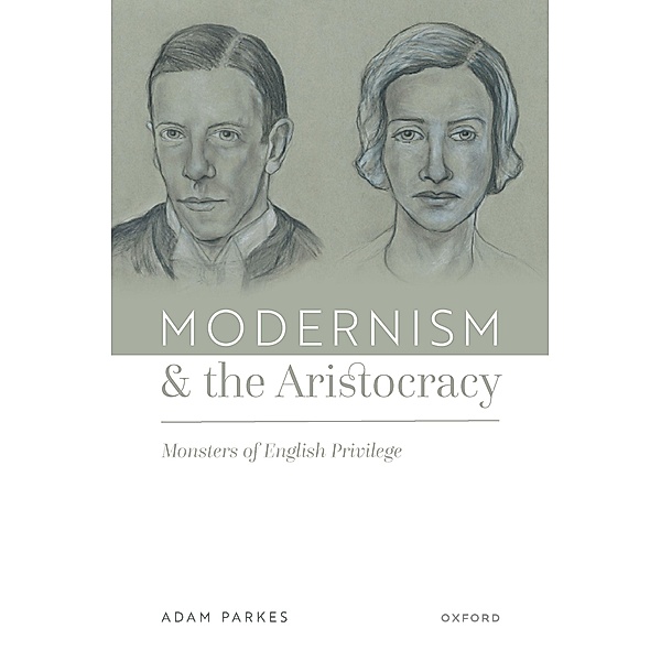 Modernism and the Aristocracy, Adam Parkes