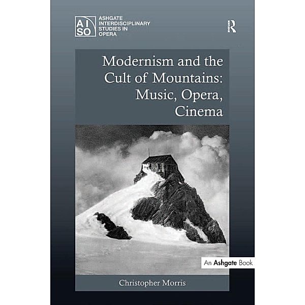 Modernism and the Cult of Mountains: Music, Opera, Cinema, Christopher Morris