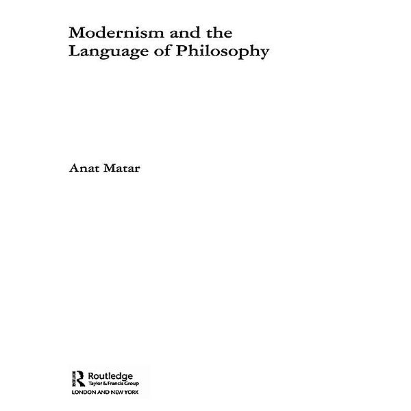 Modernism and the Language of Philosophy, Anat Matar